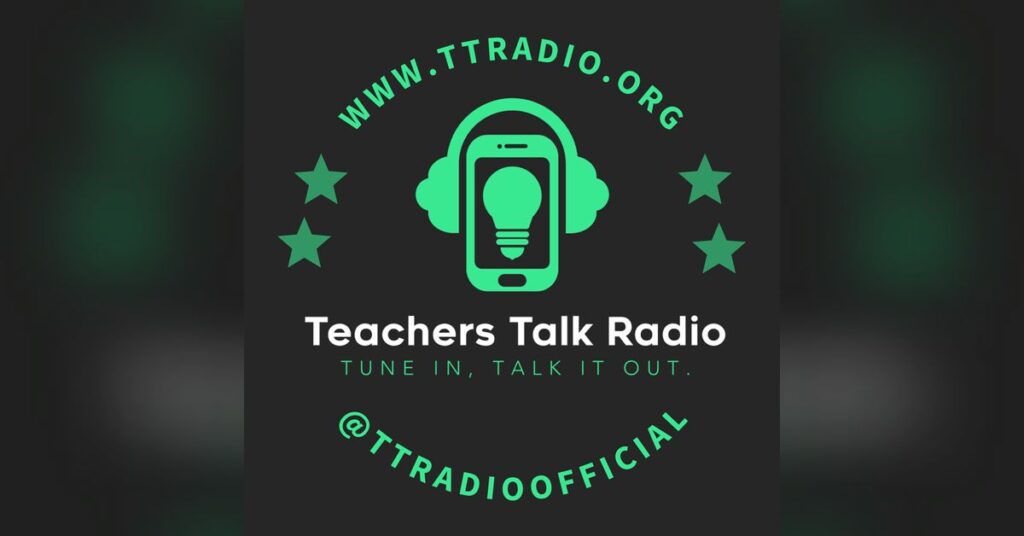 Teachers Talk Radio logo with a phone and lightbulb icon wearing headphones, website URL, stars, and social handle @TTRADIOOFFICIAL. Text reads: "Tune in, talk it out.